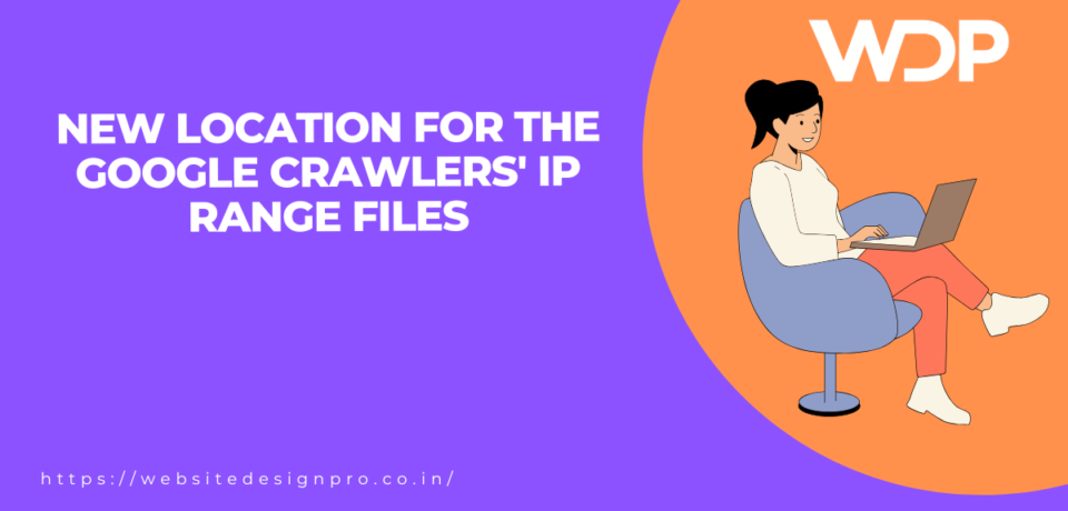 Announcement banner: new location for Google crawlers' IP range files, featuring a person on a laptop and the WDP logo.